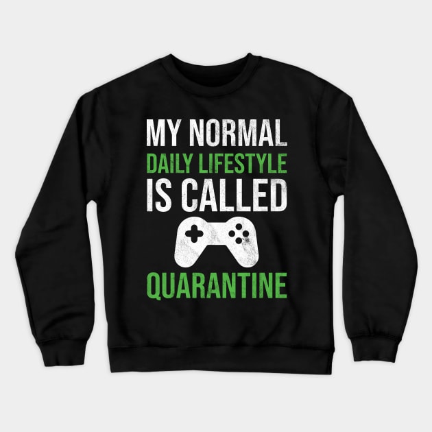 My normal daily lifestyle is called quarantine gamer Crewneck Sweatshirt by HCMGift